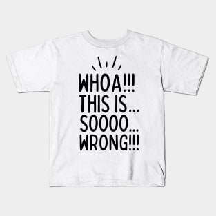 This is sooo wrong!! Kids T-Shirt